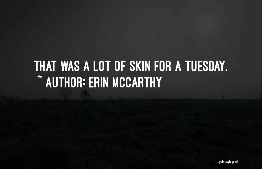 Erin McCarthy Quotes: That Was A Lot Of Skin For A Tuesday.
