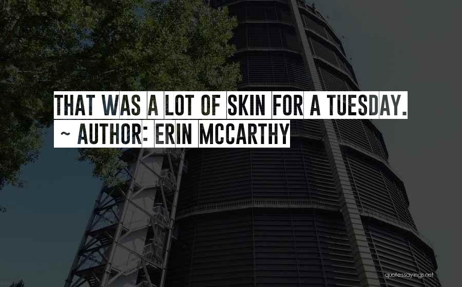 Erin McCarthy Quotes: That Was A Lot Of Skin For A Tuesday.
