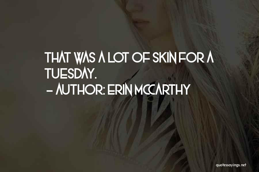 Erin McCarthy Quotes: That Was A Lot Of Skin For A Tuesday.