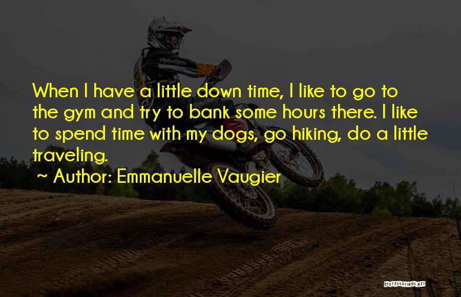 Emmanuelle Vaugier Quotes: When I Have A Little Down Time, I Like To Go To The Gym And Try To Bank Some Hours