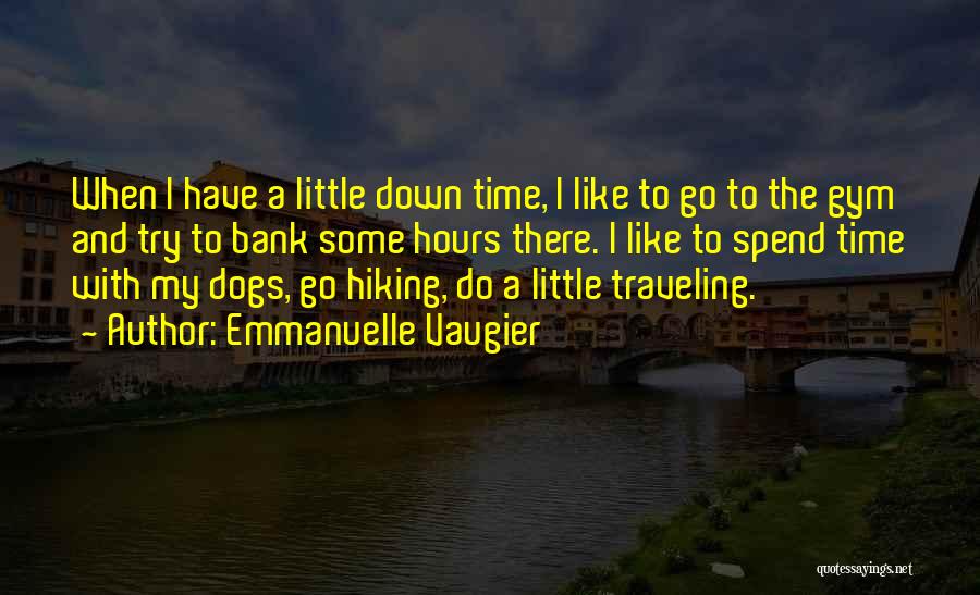Emmanuelle Vaugier Quotes: When I Have A Little Down Time, I Like To Go To The Gym And Try To Bank Some Hours