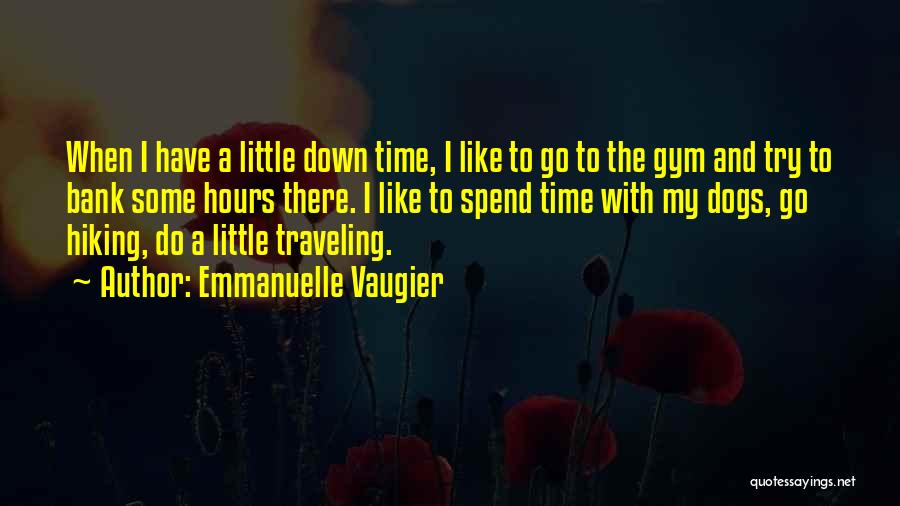 Emmanuelle Vaugier Quotes: When I Have A Little Down Time, I Like To Go To The Gym And Try To Bank Some Hours