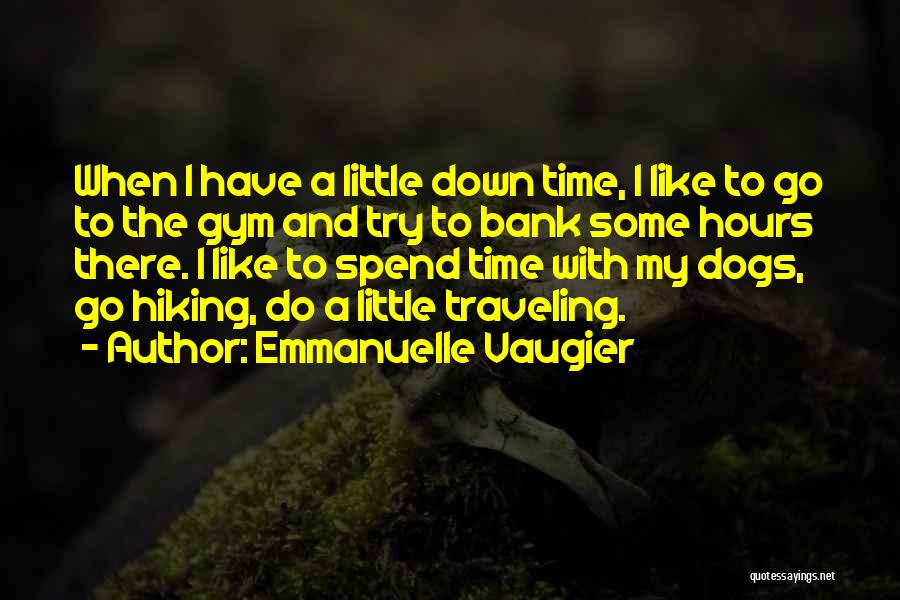 Emmanuelle Vaugier Quotes: When I Have A Little Down Time, I Like To Go To The Gym And Try To Bank Some Hours