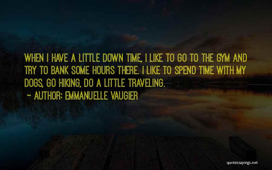 Emmanuelle Vaugier Quotes: When I Have A Little Down Time, I Like To Go To The Gym And Try To Bank Some Hours