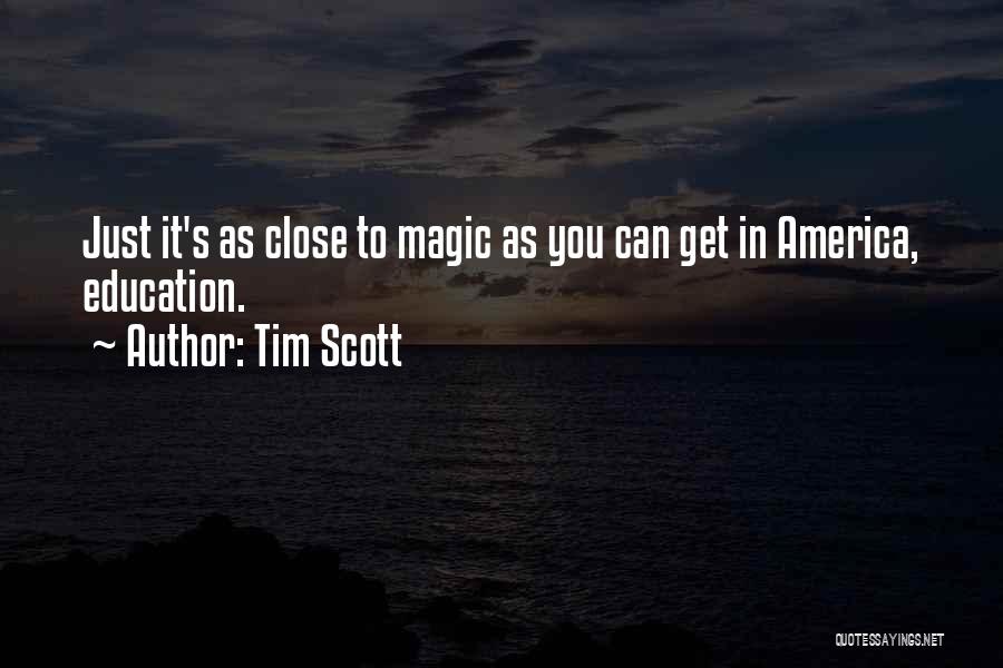 Tim Scott Quotes: Just It's As Close To Magic As You Can Get In America, Education.