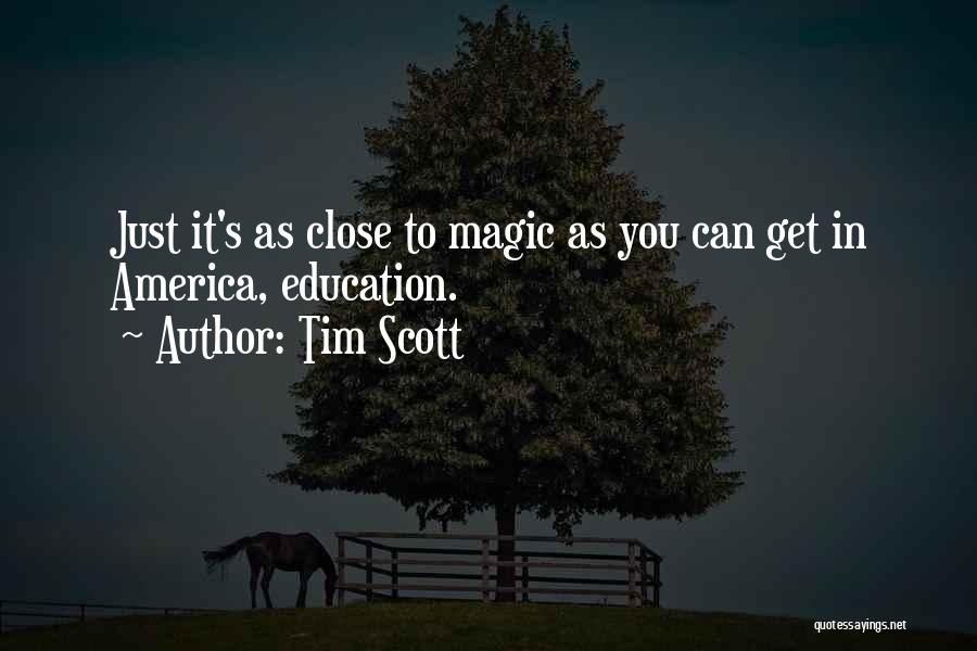 Tim Scott Quotes: Just It's As Close To Magic As You Can Get In America, Education.