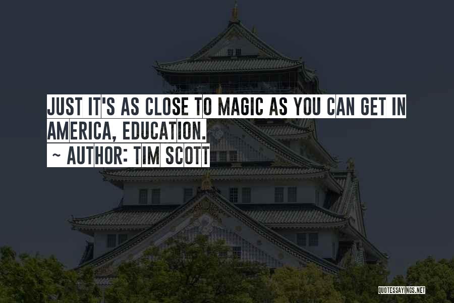 Tim Scott Quotes: Just It's As Close To Magic As You Can Get In America, Education.