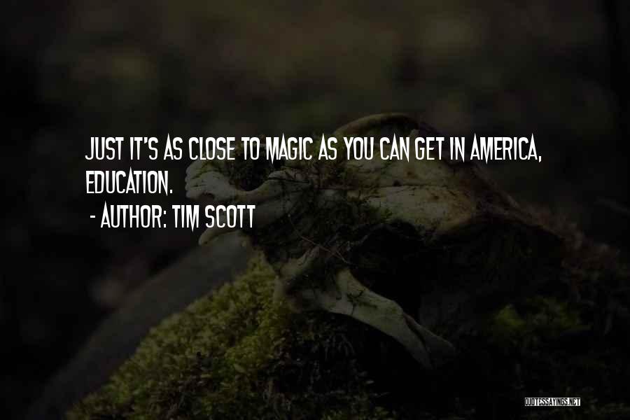 Tim Scott Quotes: Just It's As Close To Magic As You Can Get In America, Education.