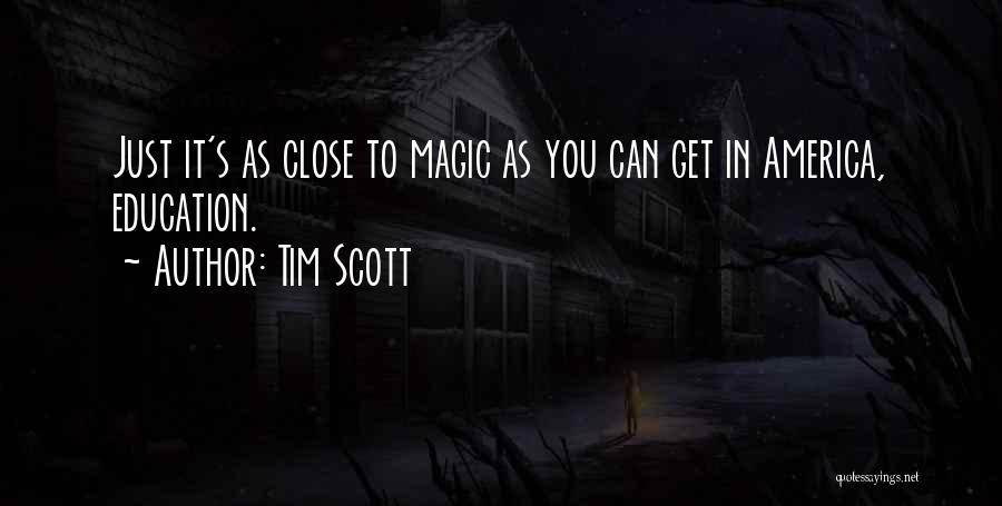 Tim Scott Quotes: Just It's As Close To Magic As You Can Get In America, Education.