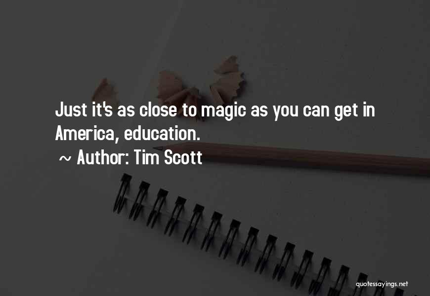 Tim Scott Quotes: Just It's As Close To Magic As You Can Get In America, Education.