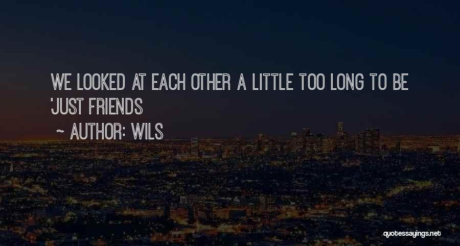 Wils Quotes: We Looked At Each Other A Little Too Long To Be 'just Friends