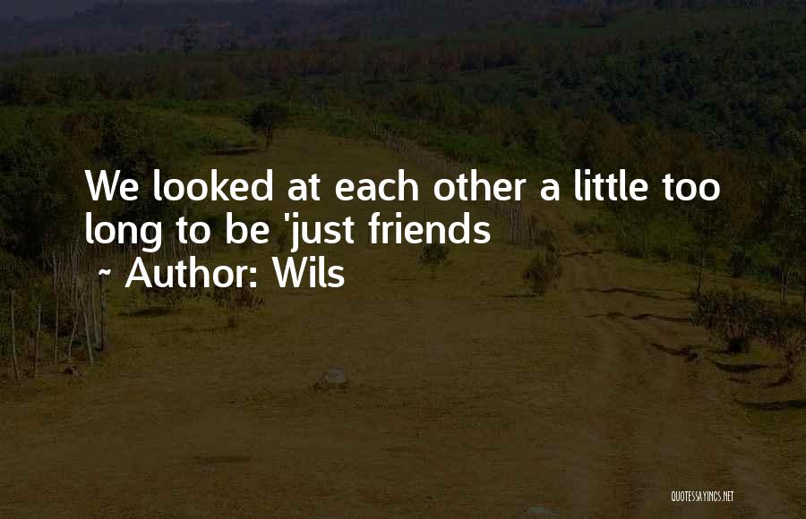 Wils Quotes: We Looked At Each Other A Little Too Long To Be 'just Friends