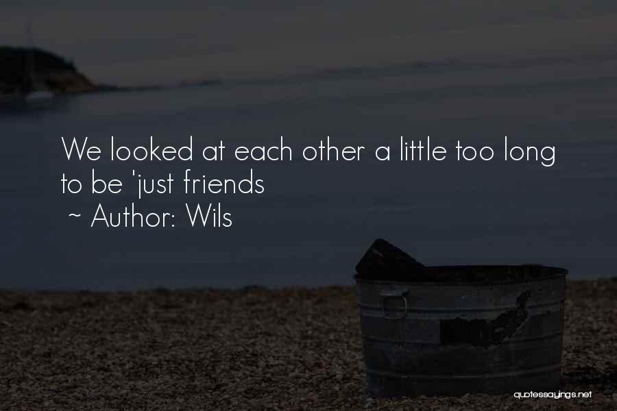 Wils Quotes: We Looked At Each Other A Little Too Long To Be 'just Friends