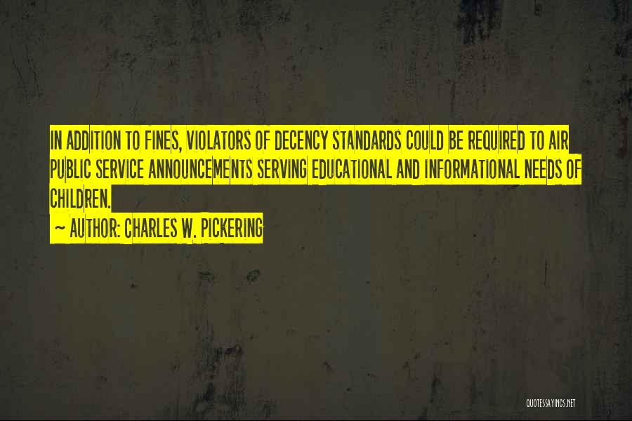 Charles W. Pickering Quotes: In Addition To Fines, Violators Of Decency Standards Could Be Required To Air Public Service Announcements Serving Educational And Informational