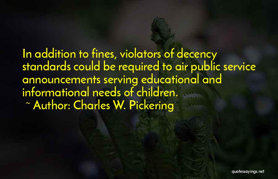 Charles W. Pickering Quotes: In Addition To Fines, Violators Of Decency Standards Could Be Required To Air Public Service Announcements Serving Educational And Informational