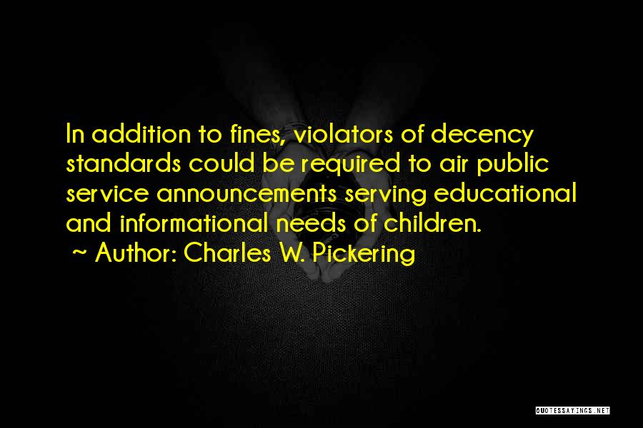 Charles W. Pickering Quotes: In Addition To Fines, Violators Of Decency Standards Could Be Required To Air Public Service Announcements Serving Educational And Informational