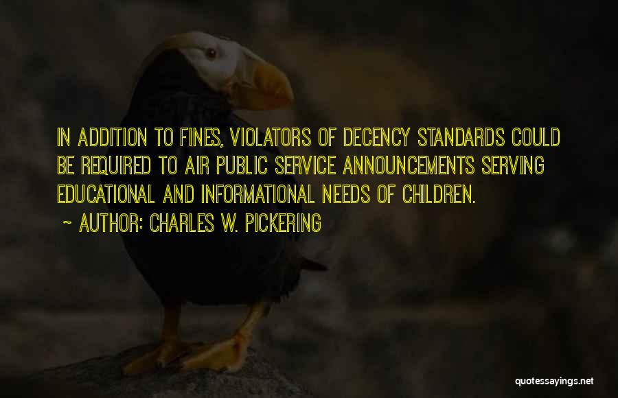 Charles W. Pickering Quotes: In Addition To Fines, Violators Of Decency Standards Could Be Required To Air Public Service Announcements Serving Educational And Informational