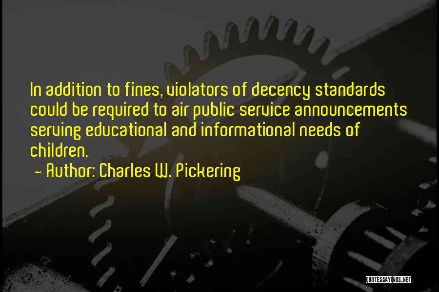 Charles W. Pickering Quotes: In Addition To Fines, Violators Of Decency Standards Could Be Required To Air Public Service Announcements Serving Educational And Informational