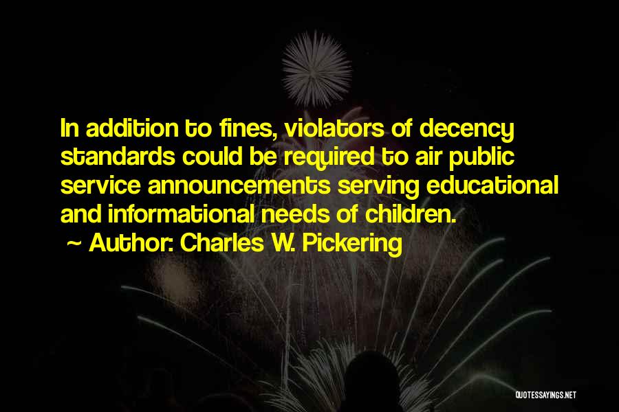 Charles W. Pickering Quotes: In Addition To Fines, Violators Of Decency Standards Could Be Required To Air Public Service Announcements Serving Educational And Informational