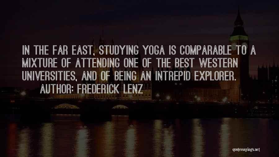 Frederick Lenz Quotes: In The Far East, Studying Yoga Is Comparable To A Mixture Of Attending One Of The Best Western Universities, And