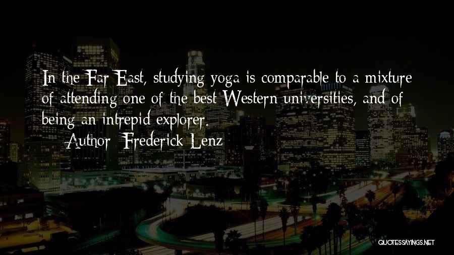 Frederick Lenz Quotes: In The Far East, Studying Yoga Is Comparable To A Mixture Of Attending One Of The Best Western Universities, And