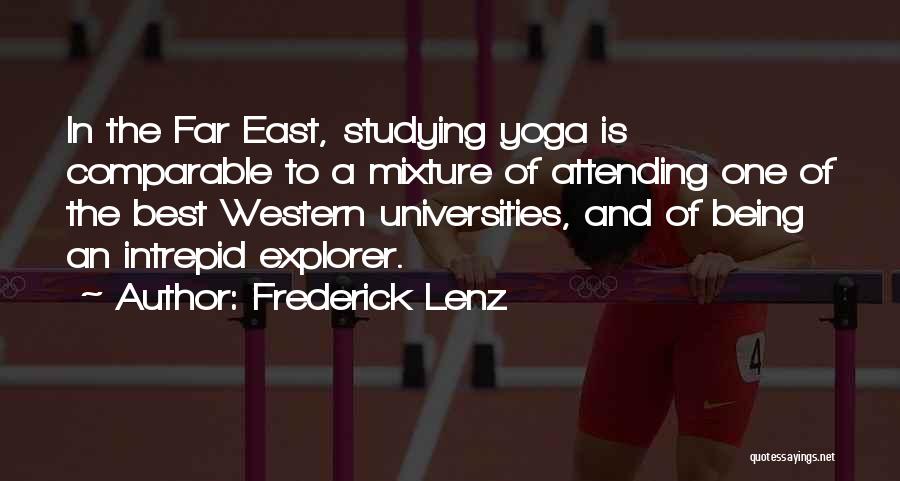Frederick Lenz Quotes: In The Far East, Studying Yoga Is Comparable To A Mixture Of Attending One Of The Best Western Universities, And