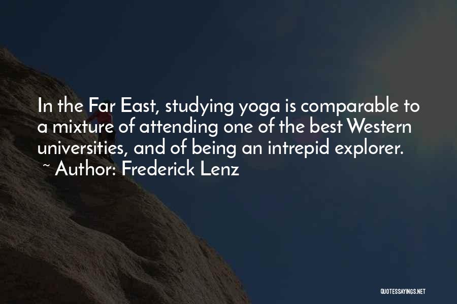 Frederick Lenz Quotes: In The Far East, Studying Yoga Is Comparable To A Mixture Of Attending One Of The Best Western Universities, And