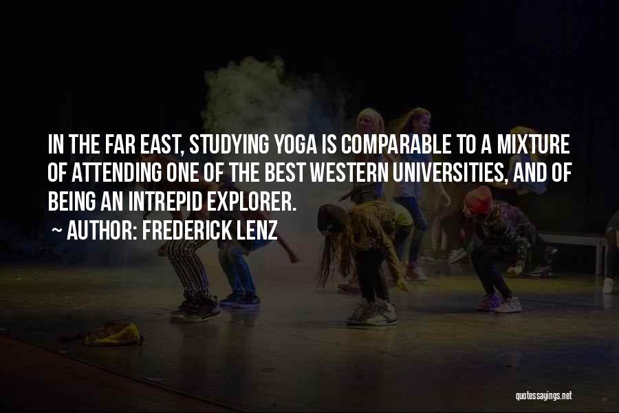 Frederick Lenz Quotes: In The Far East, Studying Yoga Is Comparable To A Mixture Of Attending One Of The Best Western Universities, And