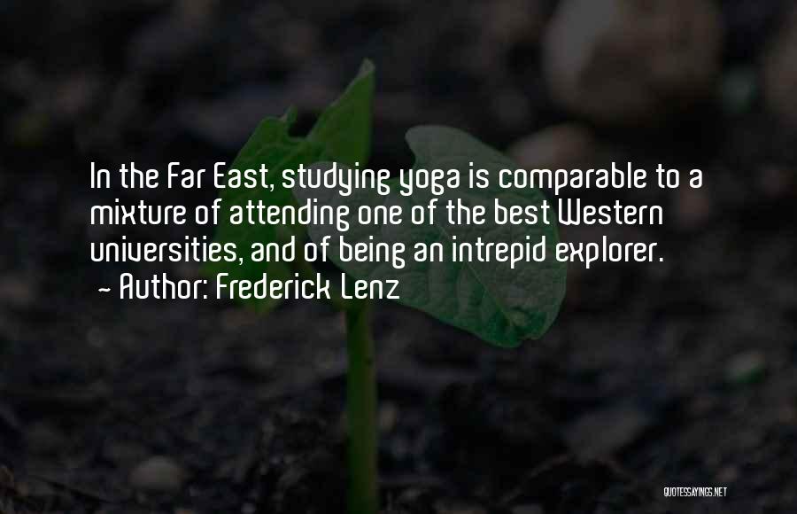 Frederick Lenz Quotes: In The Far East, Studying Yoga Is Comparable To A Mixture Of Attending One Of The Best Western Universities, And