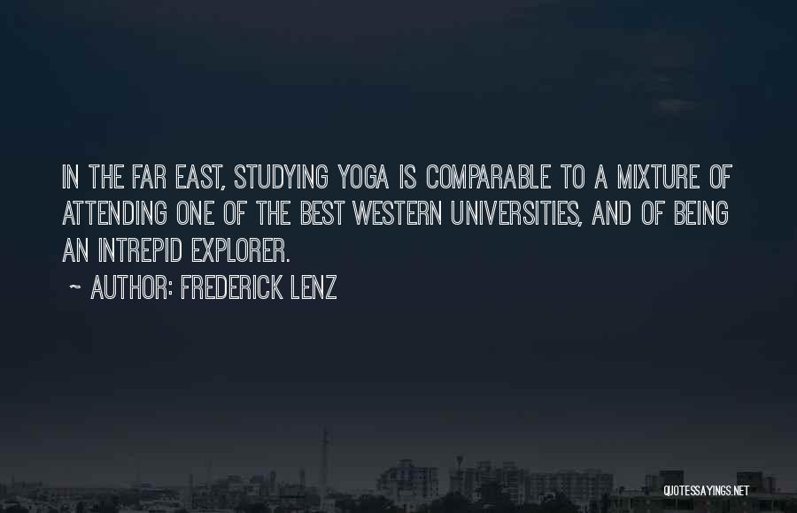 Frederick Lenz Quotes: In The Far East, Studying Yoga Is Comparable To A Mixture Of Attending One Of The Best Western Universities, And