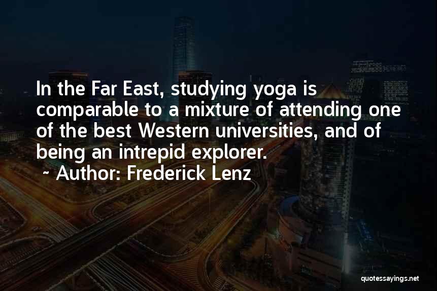 Frederick Lenz Quotes: In The Far East, Studying Yoga Is Comparable To A Mixture Of Attending One Of The Best Western Universities, And