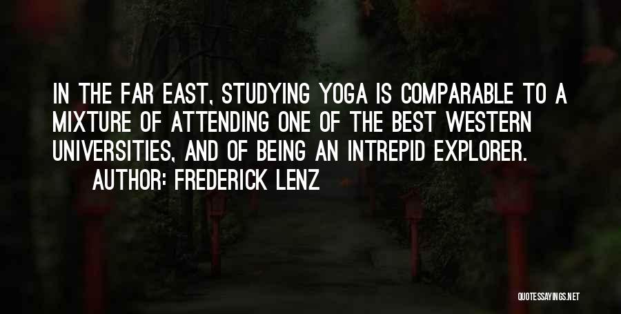 Frederick Lenz Quotes: In The Far East, Studying Yoga Is Comparable To A Mixture Of Attending One Of The Best Western Universities, And