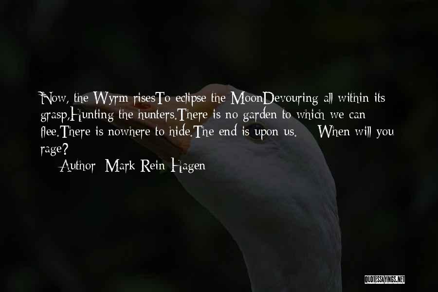 Mark Rein-Hagen Quotes: Now, The Wyrm Risesto Eclipse The Moondevouring All Within Its Grasp,hunting The Hunters.there Is No Garden To Which We Can