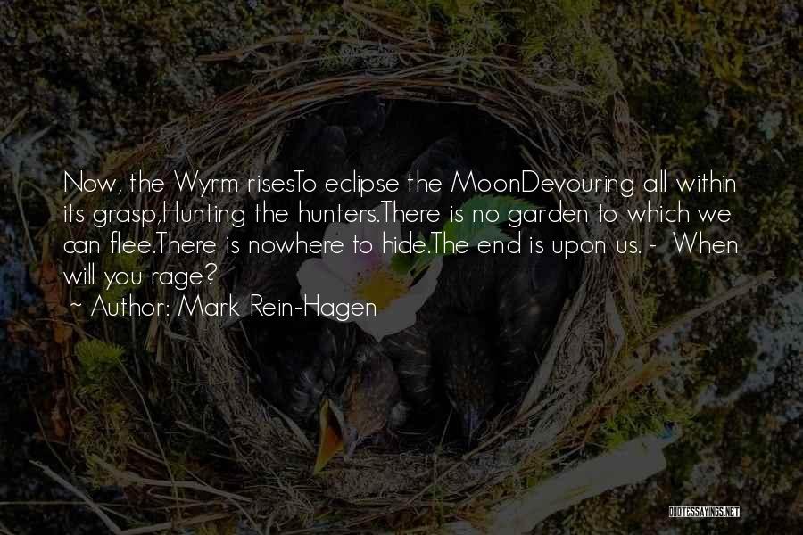 Mark Rein-Hagen Quotes: Now, The Wyrm Risesto Eclipse The Moondevouring All Within Its Grasp,hunting The Hunters.there Is No Garden To Which We Can