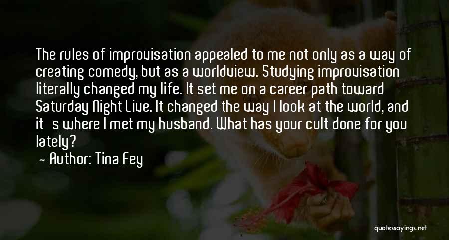 Tina Fey Quotes: The Rules Of Improvisation Appealed To Me Not Only As A Way Of Creating Comedy, But As A Worldview. Studying