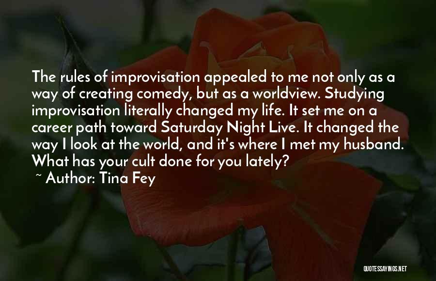 Tina Fey Quotes: The Rules Of Improvisation Appealed To Me Not Only As A Way Of Creating Comedy, But As A Worldview. Studying