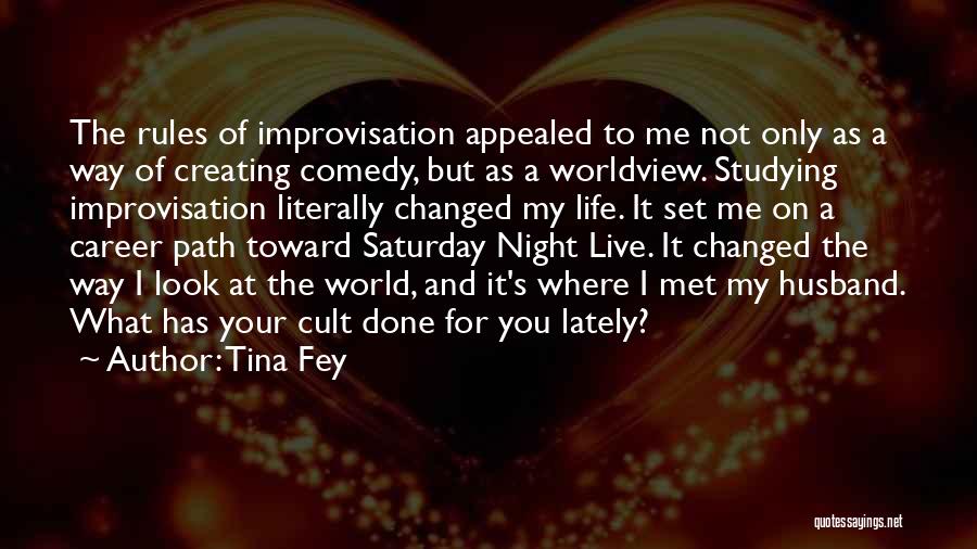 Tina Fey Quotes: The Rules Of Improvisation Appealed To Me Not Only As A Way Of Creating Comedy, But As A Worldview. Studying