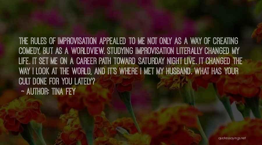 Tina Fey Quotes: The Rules Of Improvisation Appealed To Me Not Only As A Way Of Creating Comedy, But As A Worldview. Studying