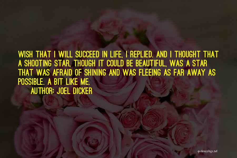 Joel Dicker Quotes: Wish That I Will Succeed In Life, I Replied. And I Thought That A Shooting Star, Though It Could Be