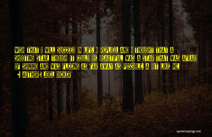 Joel Dicker Quotes: Wish That I Will Succeed In Life, I Replied. And I Thought That A Shooting Star, Though It Could Be