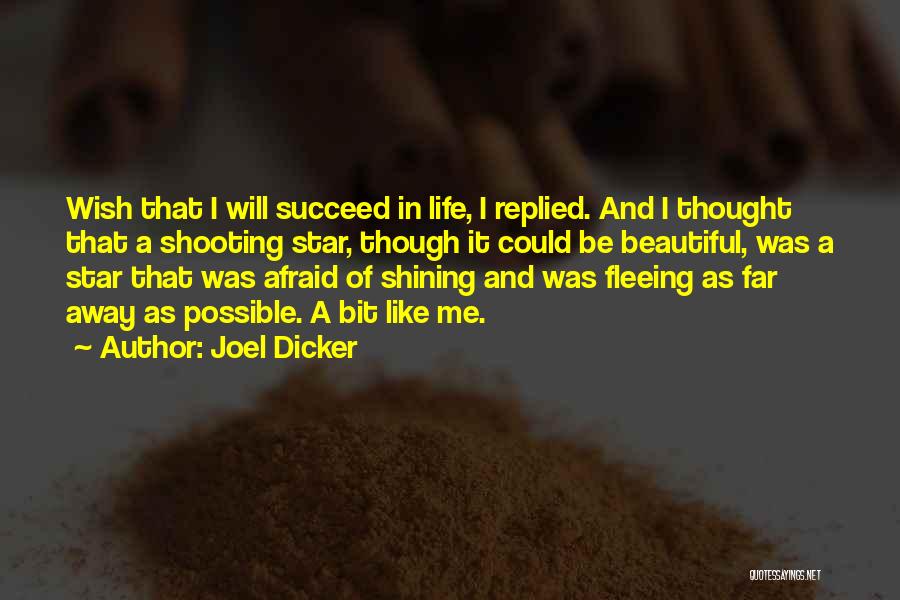 Joel Dicker Quotes: Wish That I Will Succeed In Life, I Replied. And I Thought That A Shooting Star, Though It Could Be
