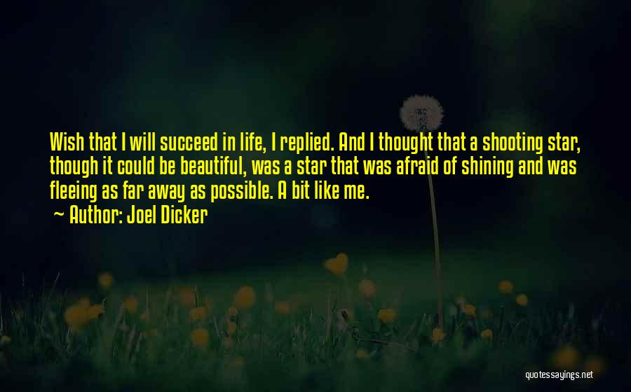 Joel Dicker Quotes: Wish That I Will Succeed In Life, I Replied. And I Thought That A Shooting Star, Though It Could Be