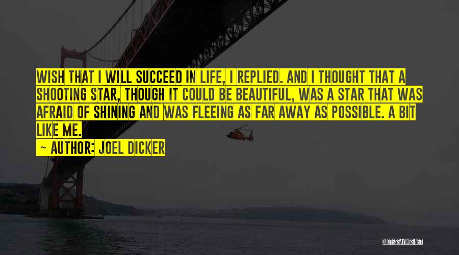 Joel Dicker Quotes: Wish That I Will Succeed In Life, I Replied. And I Thought That A Shooting Star, Though It Could Be
