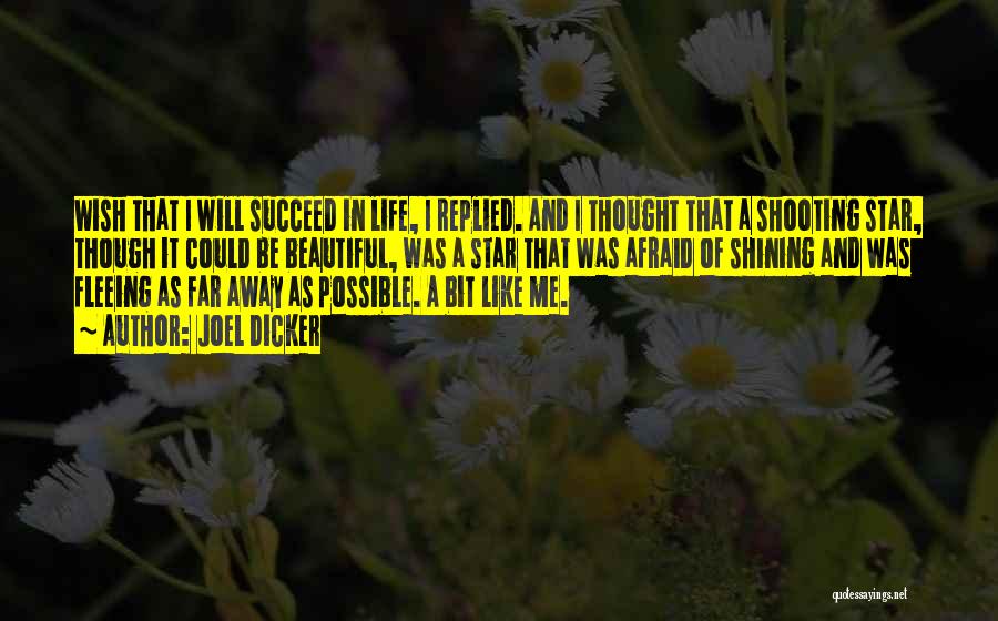 Joel Dicker Quotes: Wish That I Will Succeed In Life, I Replied. And I Thought That A Shooting Star, Though It Could Be