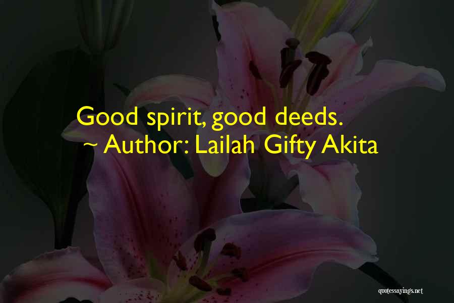 Lailah Gifty Akita Quotes: Good Spirit, Good Deeds.