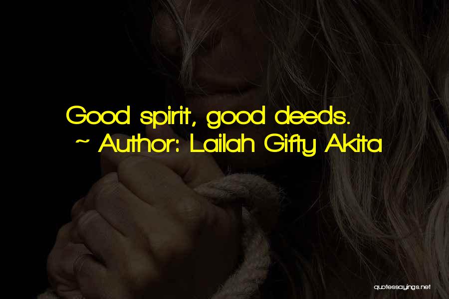 Lailah Gifty Akita Quotes: Good Spirit, Good Deeds.