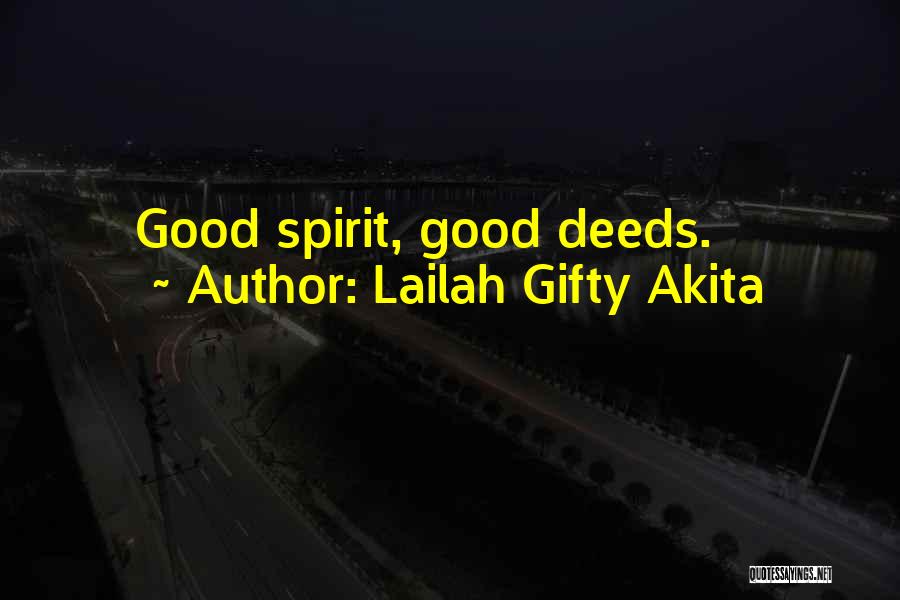 Lailah Gifty Akita Quotes: Good Spirit, Good Deeds.