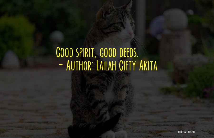 Lailah Gifty Akita Quotes: Good Spirit, Good Deeds.