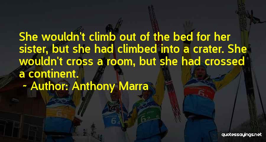 Anthony Marra Quotes: She Wouldn't Climb Out Of The Bed For Her Sister, But She Had Climbed Into A Crater. She Wouldn't Cross