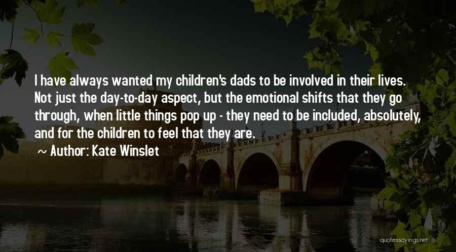 Kate Winslet Quotes: I Have Always Wanted My Children's Dads To Be Involved In Their Lives. Not Just The Day-to-day Aspect, But The